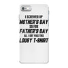 I Screwed Mothers Day So Fathers Day Lousy Tshirt iPhone 7 Case