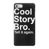 cool story bro, tell it again iPhone 7 Case