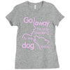 go away i'm only speaking to my dog today Ladies Fitted T-Shirt