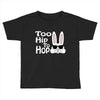 too hip to hop   bunny easter Toddler T-shirt