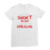i'm not short awesome Ladies Fitted T-Shirt
