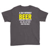 a day without beer Youth Tee