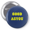 good as you Pin-back button