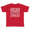 omg becky look at this bumb Toddler T-shirt