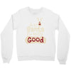dear santa i've been good Crewneck Sweatshirt