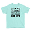 back off i have a crazy pappy and i'm not afraid to user him Youth Tee