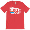 lets hug it out T-Shirt
