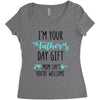 i'm your father's day gift mom says you're welcome Women's Triblend Scoop T-shirt