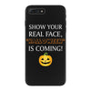show your real face, halloween is coming iPhone 7 Plus Case