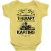 I Don't Need Therapy Just to Do Karting Baby Onesie