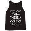 step aside coffee this is a job for alcohol Tank Top