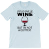 i could give up wine T-Shirt
