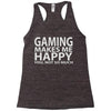 gaming makes me happy you not so much Racerback Tank