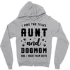 i have two titles aunt and dogmom and i rock them both Zipper Hoodie