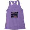 Vegan Because Plant Powered Badass Was Not an Offical Tittle FulL Racerback Tank