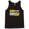 same shirt different day Tank Top
