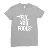 Fly You Fools Ladies Fitted T-Shirt