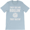 they see me rollin they hatin T-Shirt