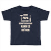 wenn papa wer dann Toddler T-shirt