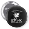 i drink and i know things Pin-back button