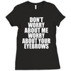 don't worry about me worry about your eyebrows Ladies Fitted T-Shirt