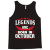 Legends Are Born In October Tank Top