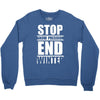 stop snow pression end winter funny Crewneck Sweatshirt