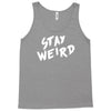 stay weird Tank Top