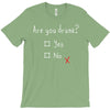 Are You Drunk? Yes or No T-Shirt