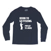 born to go fishing forced to work mens funny Long Sleeve Shirts