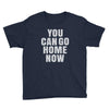 You Can Go Home Now Youth Tee