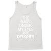 the bags under my eyes are designer fashion humor funny Tank Top