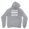 i'm retired every day is a weekend Unisex Hoodie