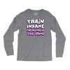 train insane or remain the same Long Sleeve Shirts