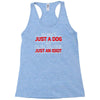 its not just a dog youre just an idiot Racerback Tank