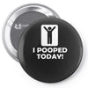 i pooped today Pin-back button