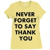 never forget to say thank you Ladies Fitted T-Shirt