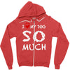i love my dog so much Zipper Hoodie