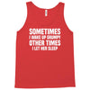 sometimes i wake up grumpy Tank Top