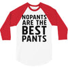 no pants are the best pants 3/4 Sleeve Shirt