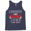 Legends Are Born In June Tank Top