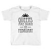 queens are born in february (2) Toddler T-shirt