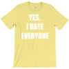 yes i hate everyone T-Shirt