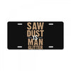 saw dust is man glitter License Plate