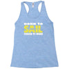 born to sail forced to work Racerback Tank
