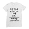 I Am Your Fathers Day Gift Mom Says You're Welcome Ladies Fitted T-Shirt