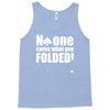 no one cares what you folded Tank Top