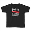 body by bacon! Toddler T-shirt