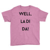 well, la di da Youth Tee