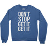 don't stop get it get it Crewneck Sweatshirt